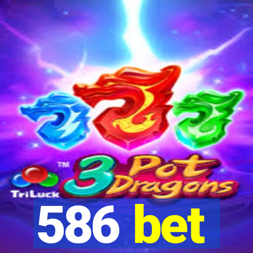 586 bet